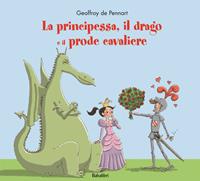 La principessa, il drago e il prode cavaliere. Ediz. a colori - Geoffroy de Pennart - Libro Babalibri 2009 | Libraccio.it