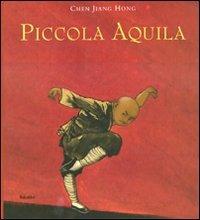Piccola aquila. Ediz. illustrata - Jiang Hong Chen - Libro Babalibri 2009 | Libraccio.it