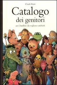 Catalogo dei genitori per i bambini che vogliono cambiarli - Claude Ponti - Libro Babalibri 2009 | Libraccio.it