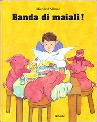 Banda di maiali! Ediz. illustrata - Mireille D'Allancé - Libro Babalibri 2010 | Libraccio.it