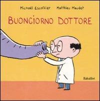 Buongiorno dottore. Ediz. illustrata - Michaël Escoffier, Matthieu Maudet - Libro Babalibri 2010 | Libraccio.it