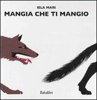 Mangia che ti mangio. Ediz. illustrata - Iela Mari - Libro Babalibri 2010 | Libraccio.it