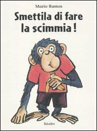 Smettila di fare la scimmia! Ediz. illustrata - Mario Ramos - Libro Babalibri 2010 | Libraccio.it
