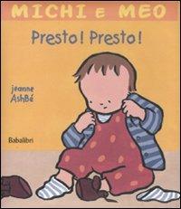Presto! Presto! - Jeanne Ashbé - Libro Babalibri 2010, Michi e Meo | Libraccio.it