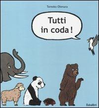 Tutti in coda! Ediz. illustrata - Tomoko Ohmura - Libro Babalibri 2011 | Libraccio.it