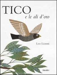 Tico e le ali d'oro. Ediz. illustrata - Leo Lionni - Libro Babalibri 2012 | Libraccio.it