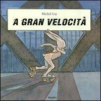 A gran velocità - Michel Gay - Libro Babalibri 2012, Varia | Libraccio.it