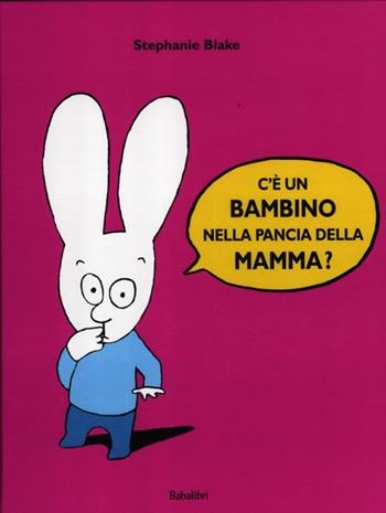 C'è un bambino nella pancia della mamma? Ediz. illustrata - Stephanie Blake - Libro Babalibri 2012 | Libraccio.it