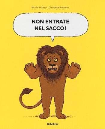 Non entrate nel sacco! Ediz. illustrata - Nicolas Hubesch, Gnimdéwa Atakpama - Libro Babalibri 2013, Varia | Libraccio.it