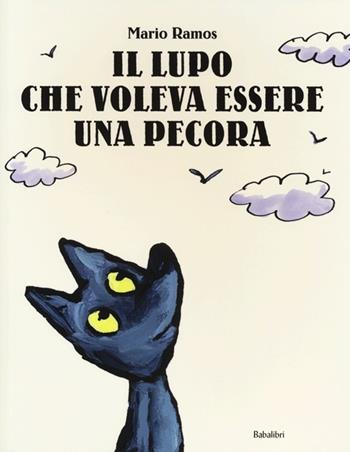 Il lupo che voleva essere una pecora. Ediz. illustrata - Mario Ramos - Libro Babalibri 2013, Bababum | Libraccio.it