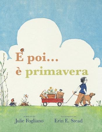 E poi... è primavera! Ediz. a colori - Julie Fogliano, Erin E. Stead - Libro Babalibri 2013 | Libraccio.it