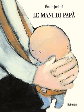 Le mani di papà - Émile Jadoul - Libro Babalibri 2013 | Libraccio.it