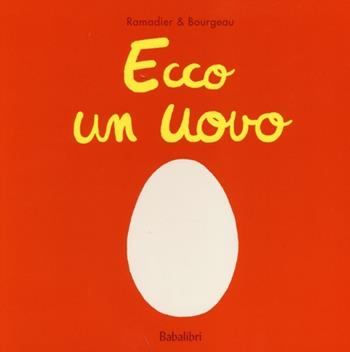Ecco un uovo. Ediz. illustrata - Cédric Ramadier, Vincent Bourgeau - Libro Babalibri 2013 | Libraccio.it