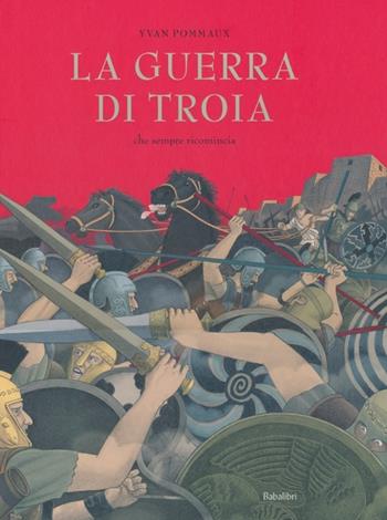 La guerra di Troia. Che sempre ricomincia - Yvan Pommaux - Libro Babalibri 2013 | Libraccio.it