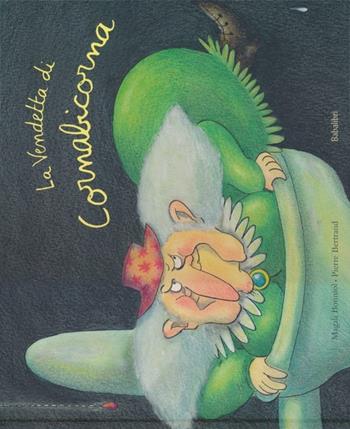 La vendetta di Cornabicorna. Ediz. illustrata - Magali Bonniol, Pierre Bertrand - Libro Babalibri 2014, Varia | Libraccio.it