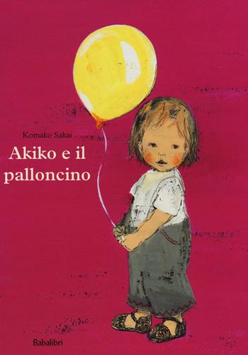 Akiko e il palloncino. Ediz. a colori - Komako Sakai - Libro Babalibri 2014 | Libraccio.it