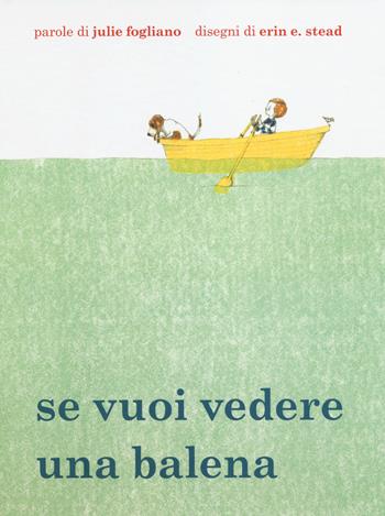 Se vuoi vedere una balena - Julie Fogliano, Erin E. Stead - Libro Babalibri 2014 | Libraccio.it