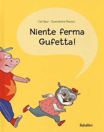 Niente ferma Gufetta! - Gwendoline Raisson, Cati Baur - Libro Babalibri 2014, Varia | Libraccio.it