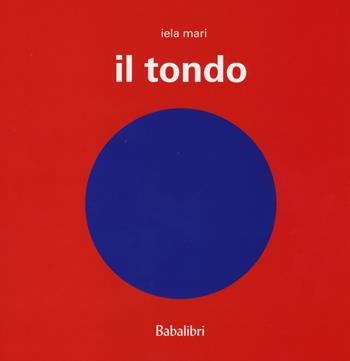 Il tondo. Ediz. illustrata - Iela Mari - Libro Babalibri 2014 | Libraccio.it