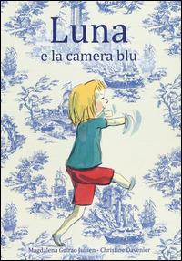 Luna e la camera blu - Magdalena Guirao Jullien, Christine Davenier - Libro Babalibri 2014, Varia | Libraccio.it