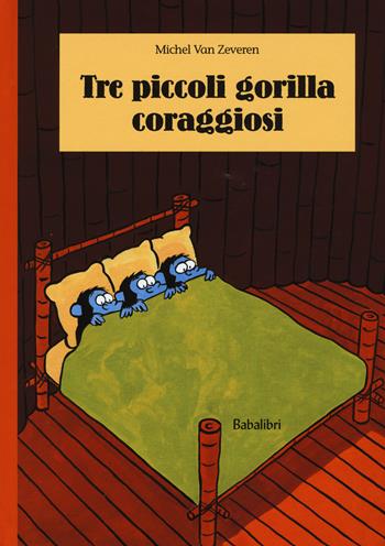Tre piccoli gorilla coraggiosi. Ediz. illustrata - Michel Van Zeveren - Libro Babalibri 2015, Varia | Libraccio.it