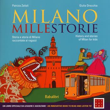 Milano millestorie. Storia e storie di Milano raccontate ai ragazzi. Ediz. italiana e inglese - Patrizia Zelioli, Giulia Orecchia - Libro Babalibri 2015 | Libraccio.it