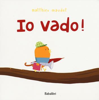 Io vado! Ediz. illustrata - Matthieu Maudet - Libro Babalibri 2015, Varia | Libraccio.it