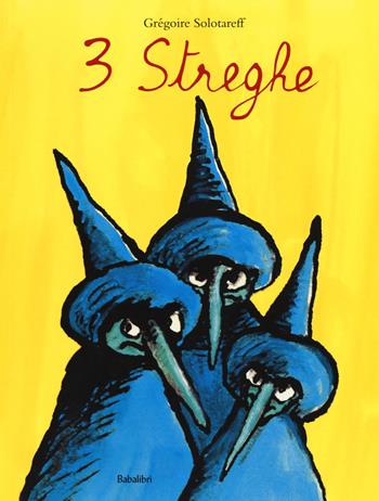 Tre streghe. Ediz. illustrata - Grégoire Solotareff - Libro Babalibri 2015, Bababum | Libraccio.it