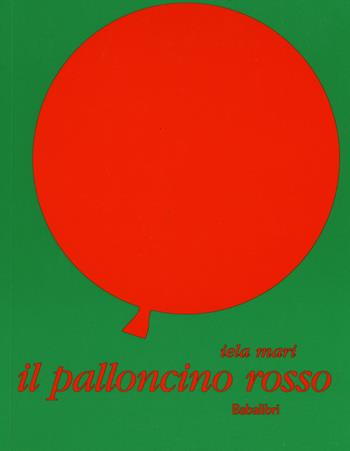 Il palloncino rosso. Ediz. illustrata - Iela Mari - Libro Babalibri 2015, Bababum | Libraccio.it