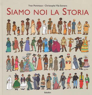 Siamo noi la storia - Yvan Pommaux, Christophe Ylla-Somers - Libro Babalibri 2015, Varia | Libraccio.it