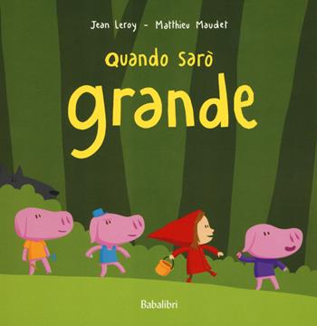 Quando sarò grande. Ediz. illustrata - Jean Leroy, Matthieu Maudet - Libro Babalibri 2015 | Libraccio.it