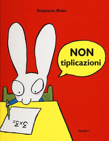 Nontiplicazioni. Ediz. a colori - Stephanie Blake - Libro Babalibri 2015, Varia | Libraccio.it