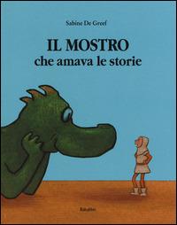Il mostro che amava le storie - Sabine De Greef - Libro Babalibri 2015, Bababum | Libraccio.it