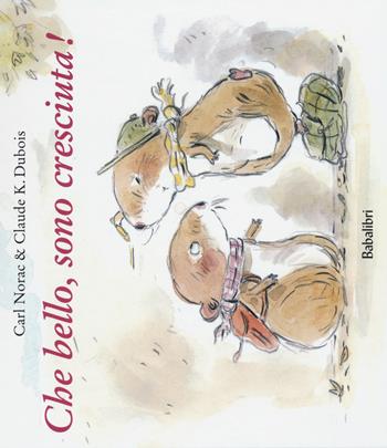 Che bello, sono cresciuta! Ediz. illustrata - Carl Norac, Claude K. Dubois - Libro Babalibri 2016 | Libraccio.it