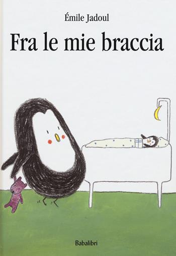 Fra le mie braccia. Ediz. illustrata - Émile Jadoul - Libro Babalibri 2021 | Libraccio.it