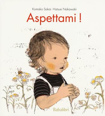 Aspettami! Ediz. illustrata - Komako Sakai, Hatsue Nakawaki - Libro Babalibri 2016 | Libraccio.it