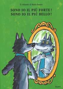 Sono Io Il Più Forte!-Sono Io Il Più Bello! Ediz. Illustrata