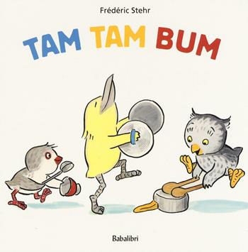 Tam tam bum. Ediz. illustrata - Frédéric Stehr - Libro Babalibri 2016 | Libraccio.it