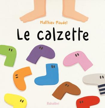 Le calzette. Ediz. a colori - Matthieu Maudet - Libro Babalibri 2017 | Libraccio.it