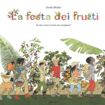 La festa dei frutti. Da dove viene la frutta che mangiamo - Gerda Muller - Libro Babalibri 2017, Varia | Libraccio.it