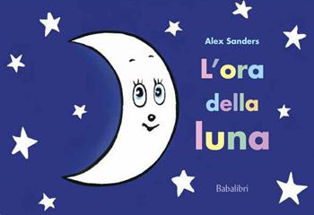 L'ora della luna. Ediz. a colori - Alex Sanders - Libro Babalibri 2017 | Libraccio.it