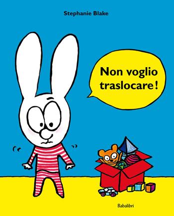 Non voglio traslocare! Ediz. a colori - Stephanie Blake - Libro Babalibri 2017, Varia | Libraccio.it
