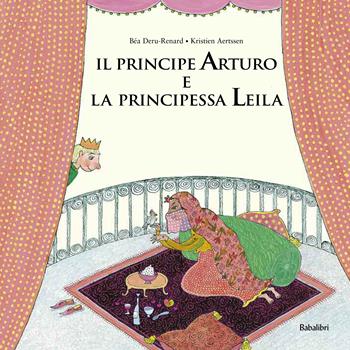Il principe Arturo e la principessa Leila. Ediz. a colori - Béa Deru-Renard - Libro Babalibri 2017, Varia | Libraccio.it