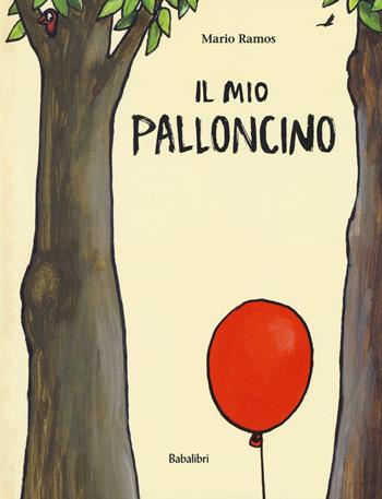 Il mio palloncino. Ediz. a colori - Mario Ramos - Libro Babalibri 2017, Varia | Libraccio.it