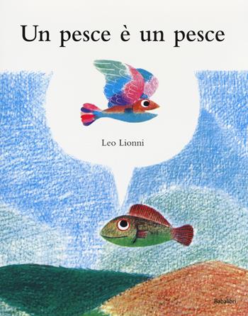 Un pesce è un pesce. Ediz. a colori - Leo Lionni - Libro Babalibri 2017, Bababum | Libraccio.it