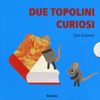 Due topolini curiosi: Cosa?-Quando?-Dove?-Chi? Ediz. a colori - Leo Lionni, Nora Lionni, Louis Mannie Lionni - Libro Babalibri 2017, Varia | Libraccio.it