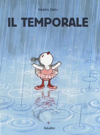 Il temporale. Ediz. a colori - Frédéric Stehr - Libro Babalibri 2018 | Libraccio.it