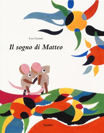 Il sogno di Matteo. Ediz. a colori - Leo Lionni - Libro Babalibri 2018, Bababum | Libraccio.it