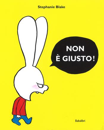 Non è giusto! Ediz. a colori - Stephanie Blake - Libro Babalibri 2019, Bababum | Libraccio.it