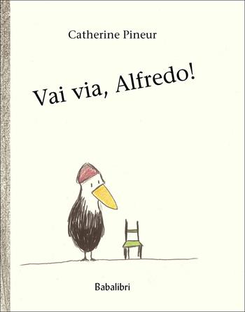 Vai via, Alfredo! Ediz. a colori - Catherine Pineur - Libro Babalibri 2019, Varia | Libraccio.it